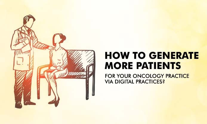 How to Generate More Patients for your Oncology Practice via Digital Marketing?